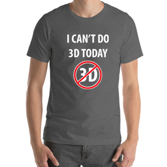 I Can't Do 3D Today Unisex Tshirt Deep Heather Grey