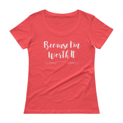 Because I'm Worth It Women's T-shirt Coral