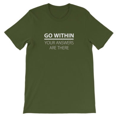 Go Within Your Answers Are There Unisex T-shirt Olive