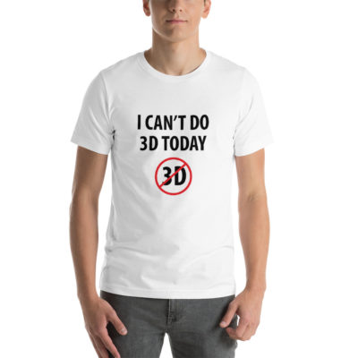 I Can't Do 3D Today Unisex T-shirt White