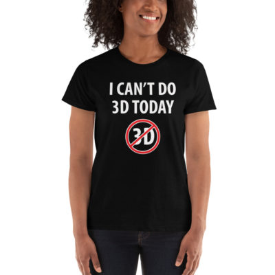 I Can't Do 3D Today Women's T-shirt Black