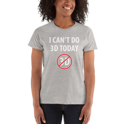 I Can't Do 3D Today Women's T-shirt Sport Grey