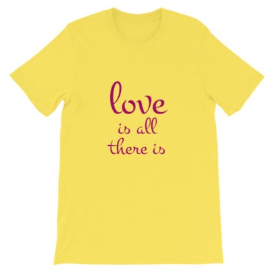 Love Is All There Is Unisex T-shirt Yellow