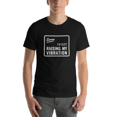 Sorry I'm Busy Raising My Vibration Tshirt