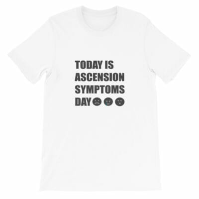 Today Is Ascension Symptoms Day Unisex T-shirt White