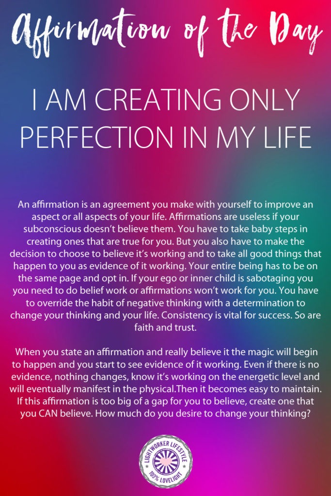 Affirmation of the Day - I AM CREATING ONLY PERFECTION IN MY LIFE