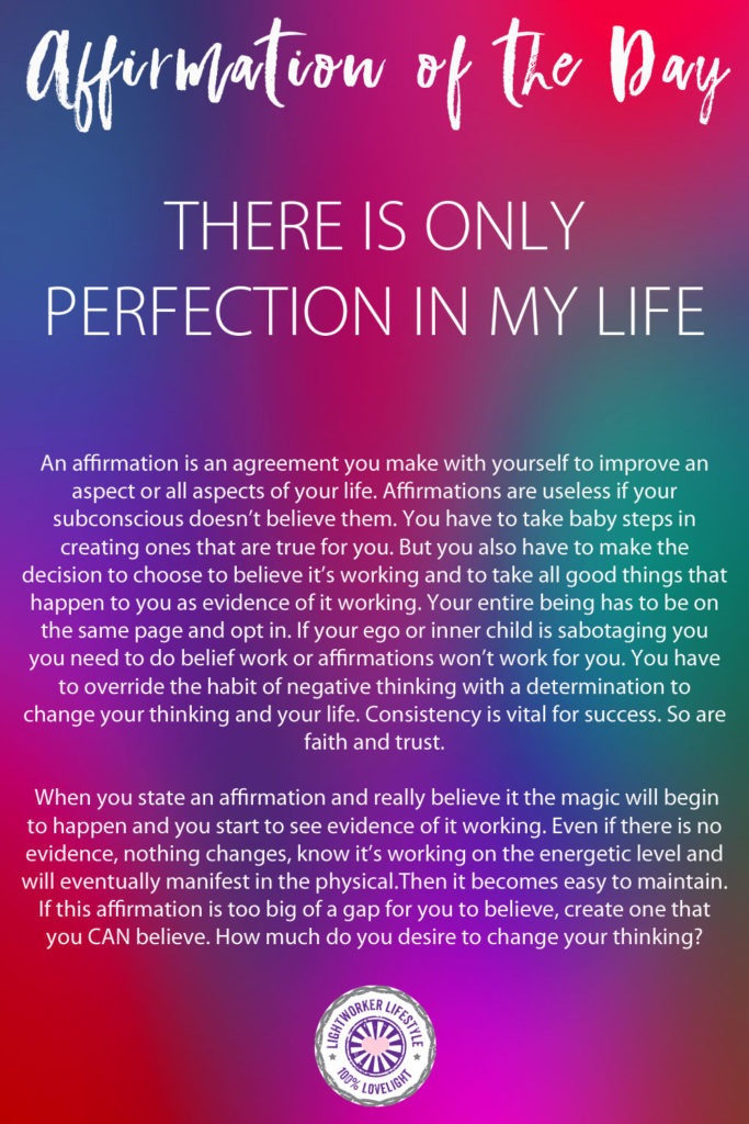 Affirmation of the Day - THERE IS ONLY PERFECTION IN MY LIFE