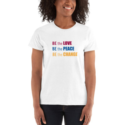 BE THE LOVE BE THE PEACE BE THE CHANGE Tshirt
