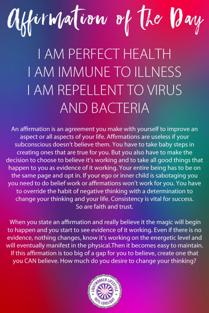 Affirmation of the Day - I AM PERFECT HEALTH. I AM IMMUNE TO ILLNESS.  I AM REPELLENT TO VIRUS AND BACTERIA