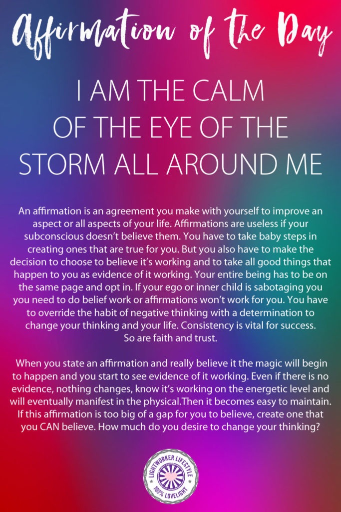 Affirmation of the Day I AM the Calm of the Eye of the Storm All Around Me