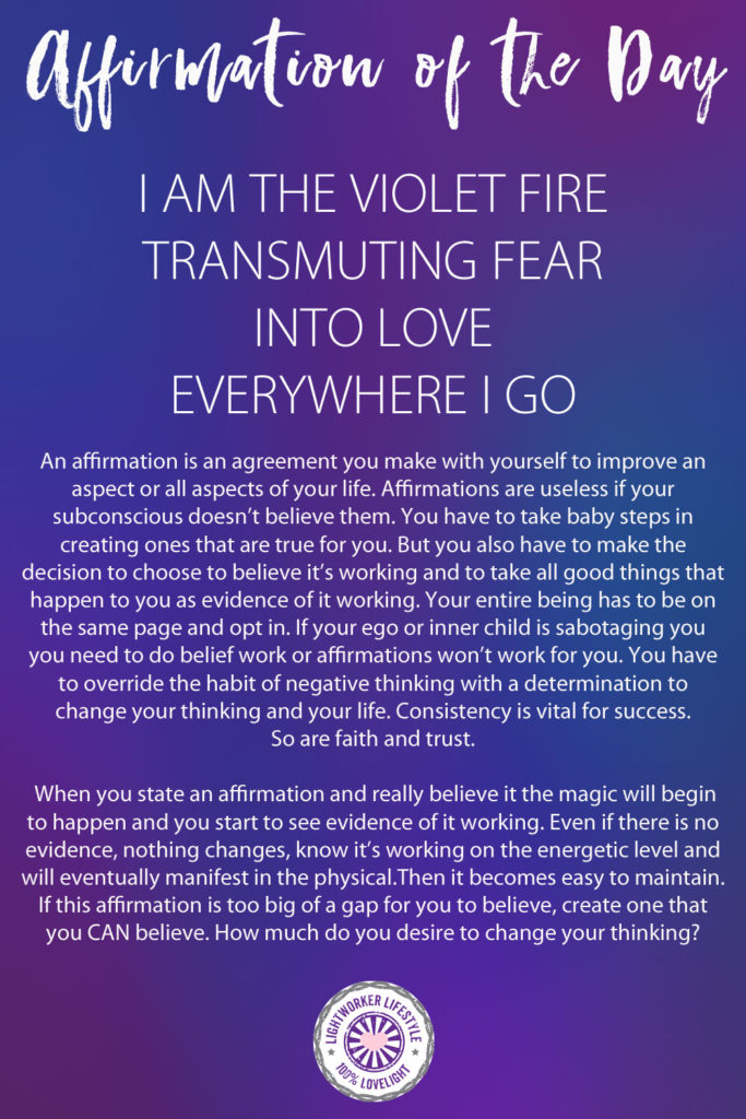 Affirmation of the Day I AM the Violet Fire Transmuting Fear into Love Everywhere I Go