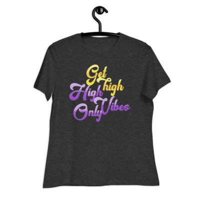 Get High High Vibes Only Tshirt