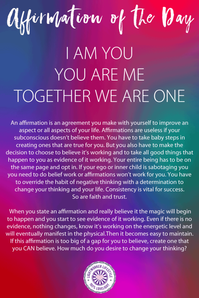 Affirmation of the Day - I AM YOU YOU ARE ME TOGETHER WE ARE ONE
