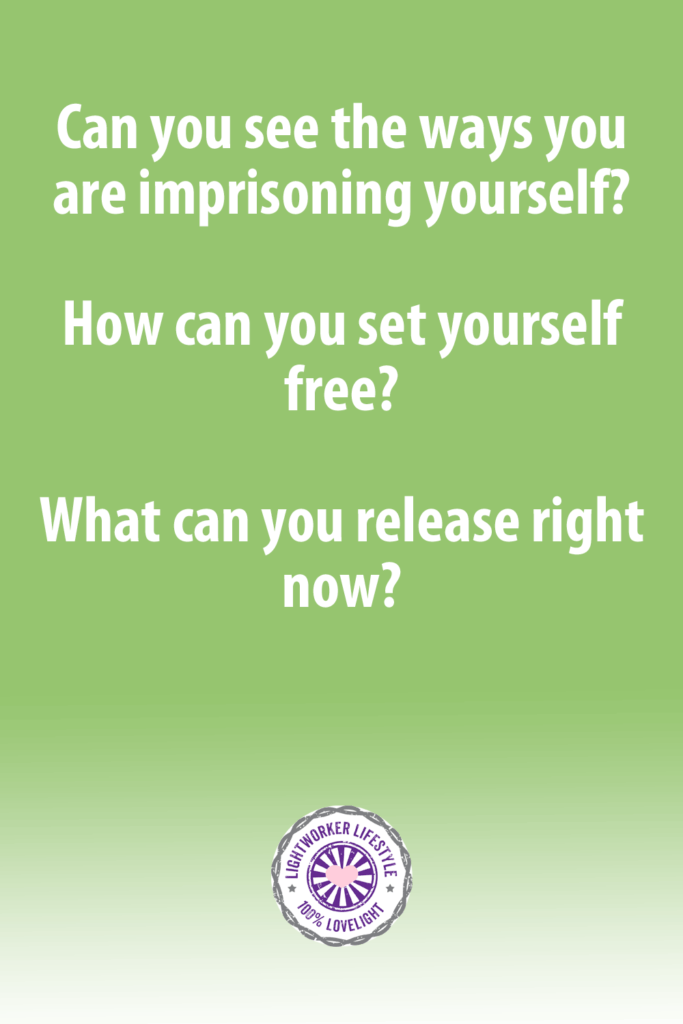 Can you see the ways you are imprisoning yourself?