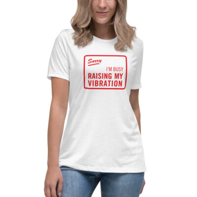 Sorry I'm Busy Raising My Vibration Tshirt