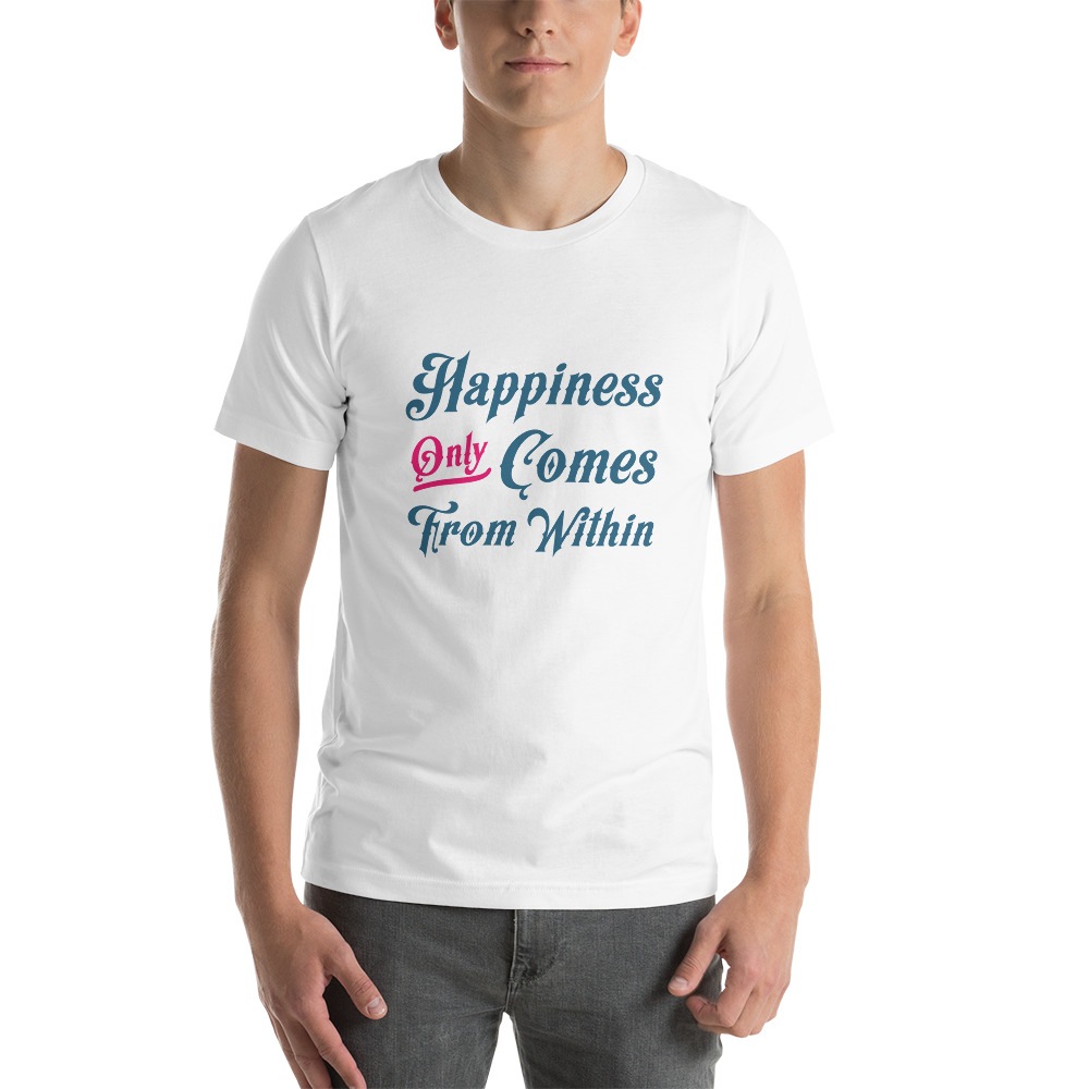 Happiness Only Comes From Within T-shirt